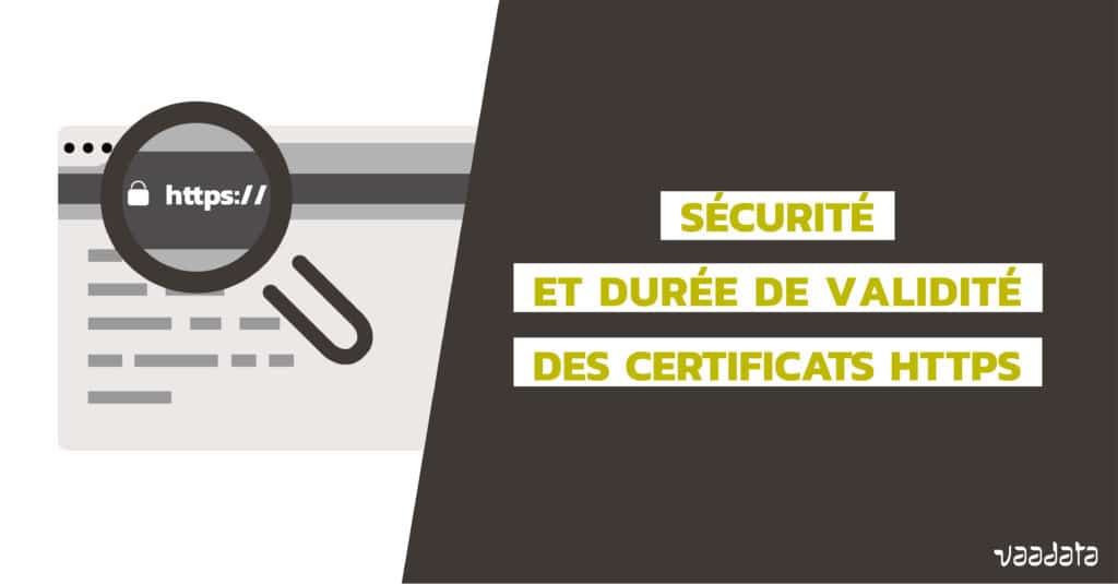 Sécurité et durée de validité des certificats HTTPS