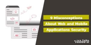 9 Misconceptions about Web and Mobile Applications Security