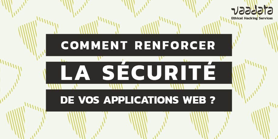 Comment renforcer la sécurité de vos applications web