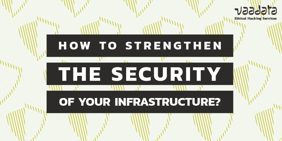 How to Strengthen the Security of Your Network Infrastructure to counter the Most Common Attacks?