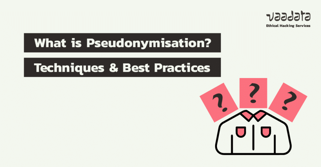 What is Pseudonymisation? Techniques and Best Practices