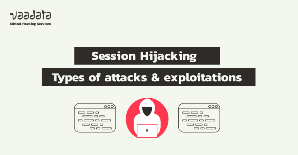 What is Session Hijacking? Types of attacks and exploitations