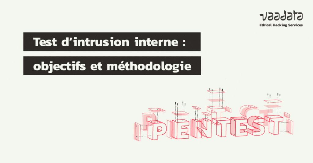 Test d’intrusion interne : objectifs, méthodologie, tests en boite noire et grise