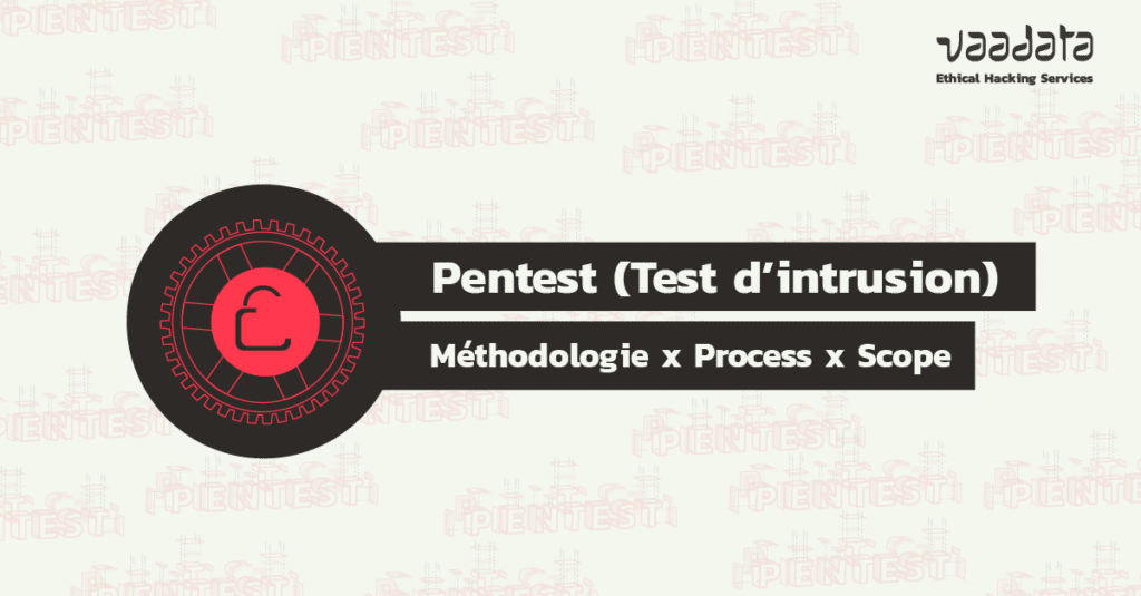 Pentest : méthodologie, déroulement et scope des tests d'intrusion