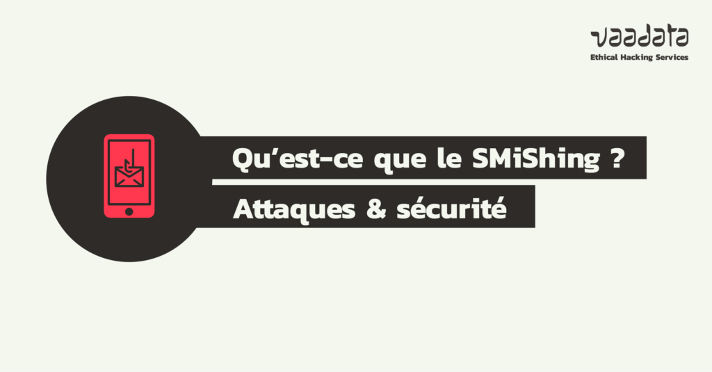 Smishing ou phishing par SMS : comment identifier les attaques et se protéger ?