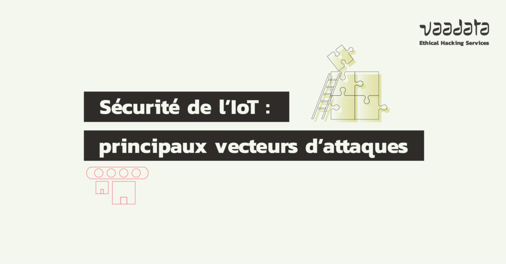 Sécurité IoT : focus sur les principaux vecteurs d'attaques