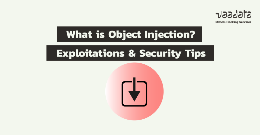 What is Object Injection? Exploitations and Security Best Practices