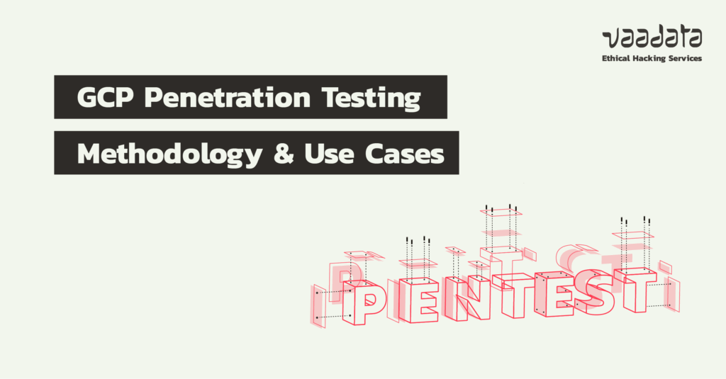 GCP Penetration Testing: Methodology and Use Cases