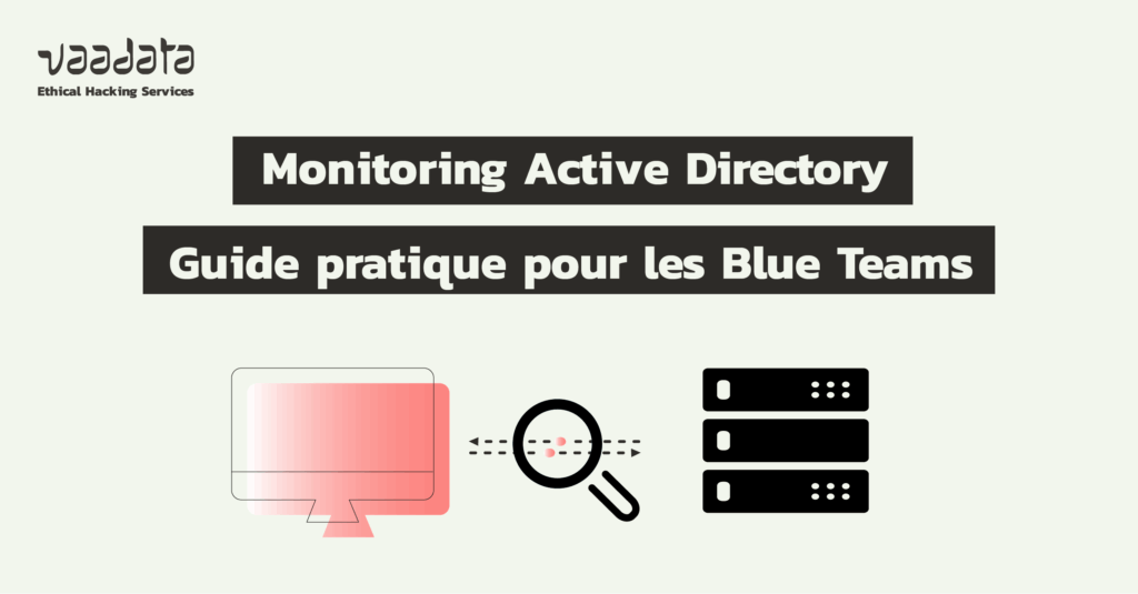 Monitoring Active Directory : guide pratique pour les Blue Teams
