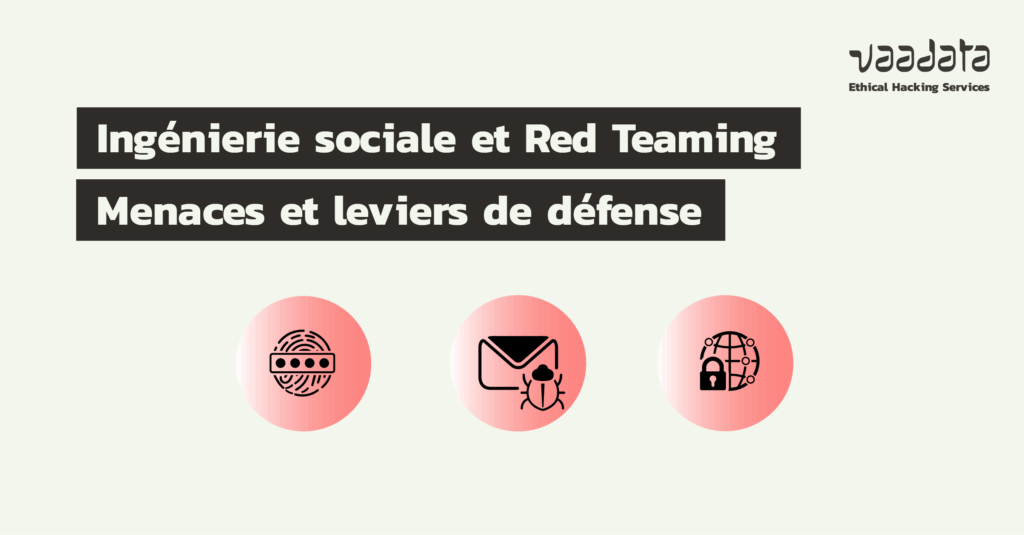 Ingénierie sociale et Red Teaming : comprendre les menaces et les leviers de défense