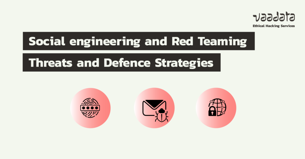 Social Engineering and Red Teaming: Understanding Threats and Defence Strategies