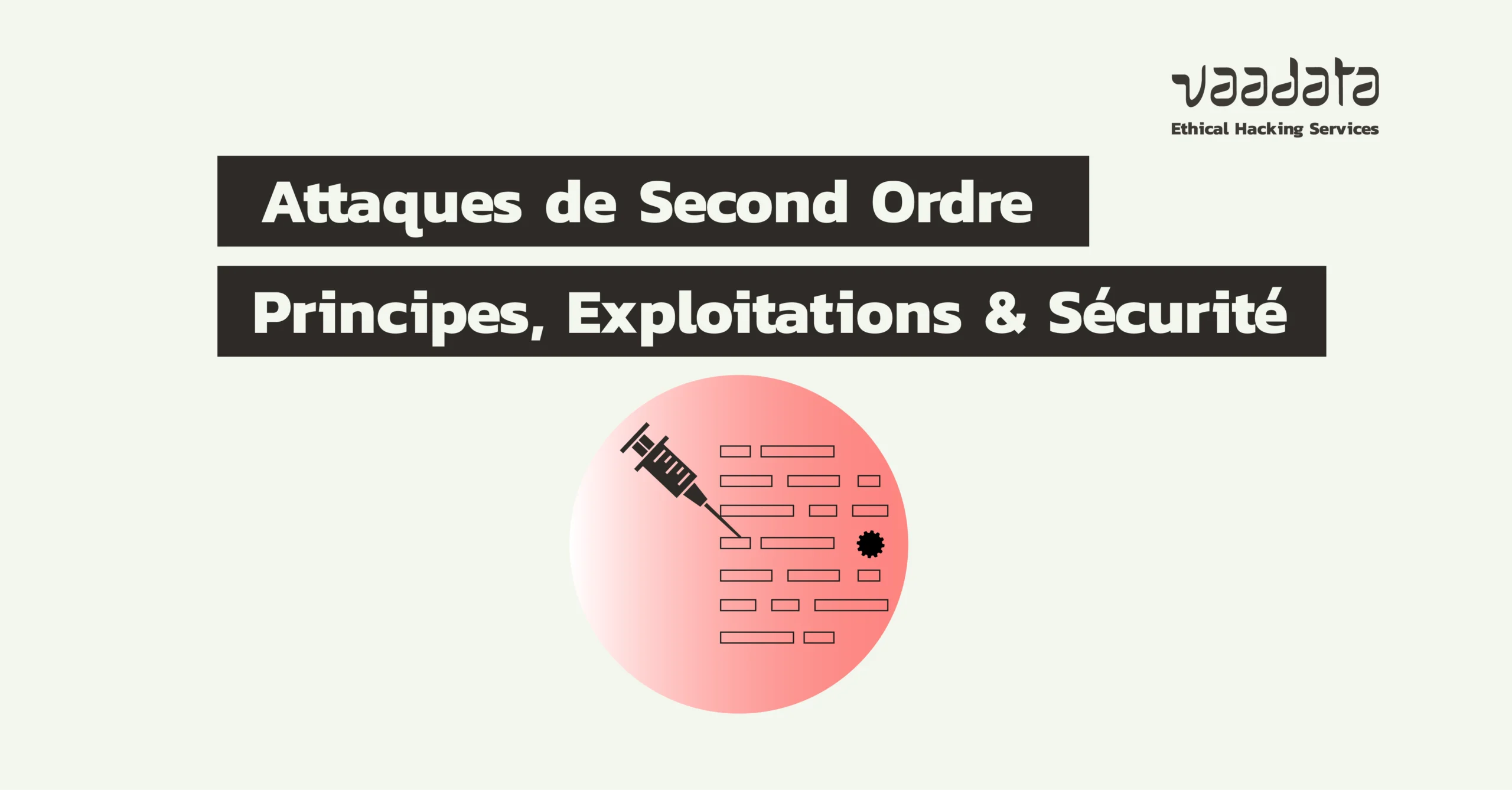 French title slide: 'Attaques de Second Ordre' and 'Principes, Exploitations & Sécurité' on dark bars, pink circular graphic with a syringe, Vaadate Ethical Hacking Services logo in the top right.